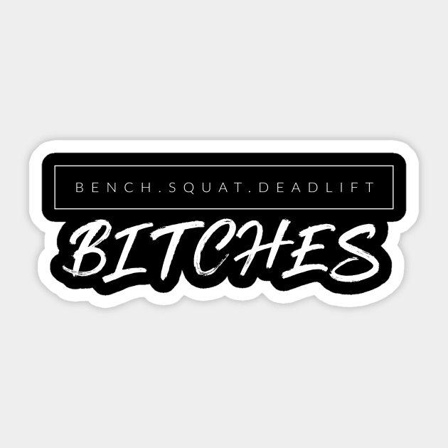 Bench Squat Deadlift B$tches Sticker by TextyTeez